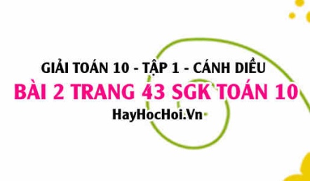 Giải bài 2 trang 43 Toán 10 Tập 1 SGK Cánh Diều